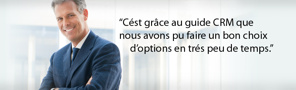 Cést grâce au guide CRM que nous avons pu faire un bon choix d'options en trés peu de temps